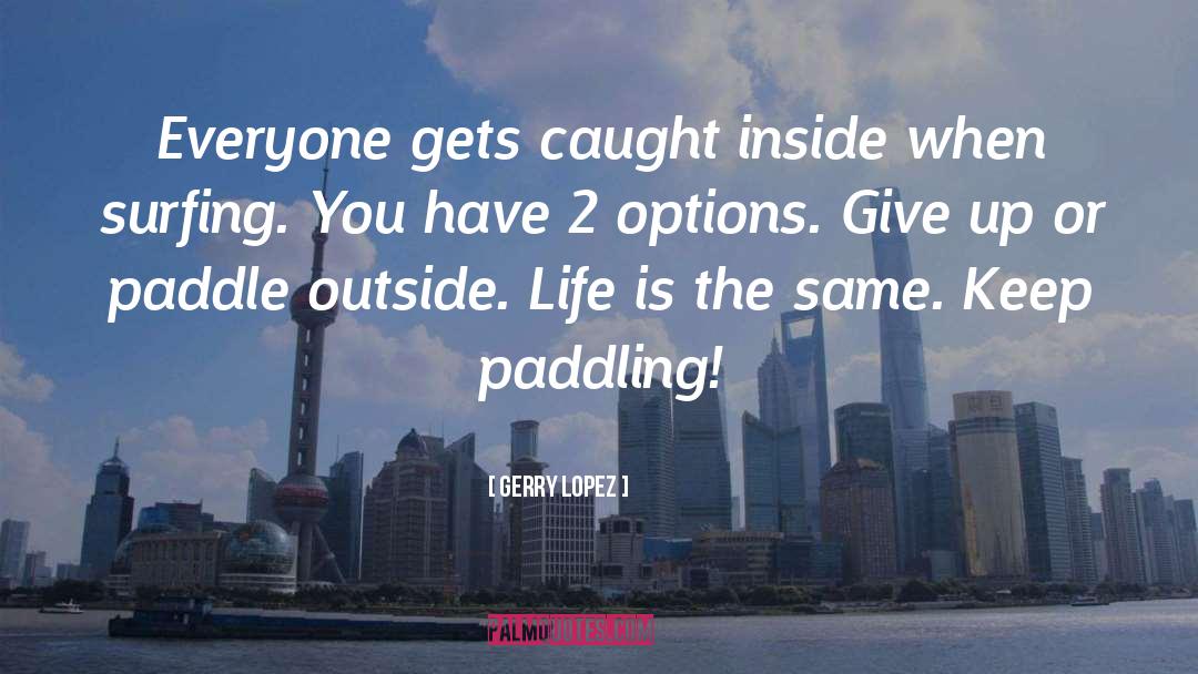 Gerry Lopez Quotes: Everyone gets caught inside when