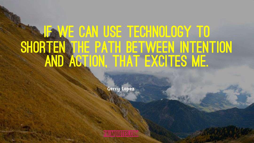 Gerry Lopez Quotes: If we can use technology