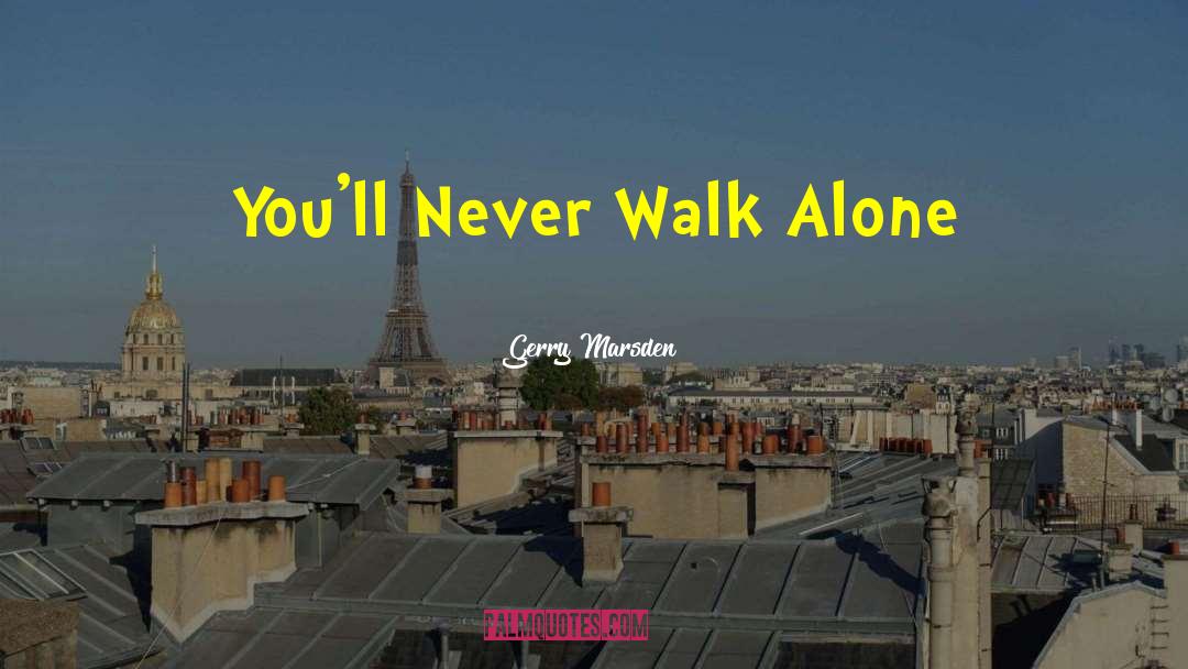Gerry Marsden Quotes: You'll Never Walk Alone