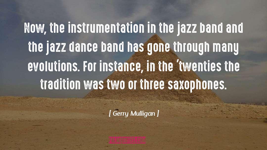 Gerry Mulligan Quotes: Now, the instrumentation in the