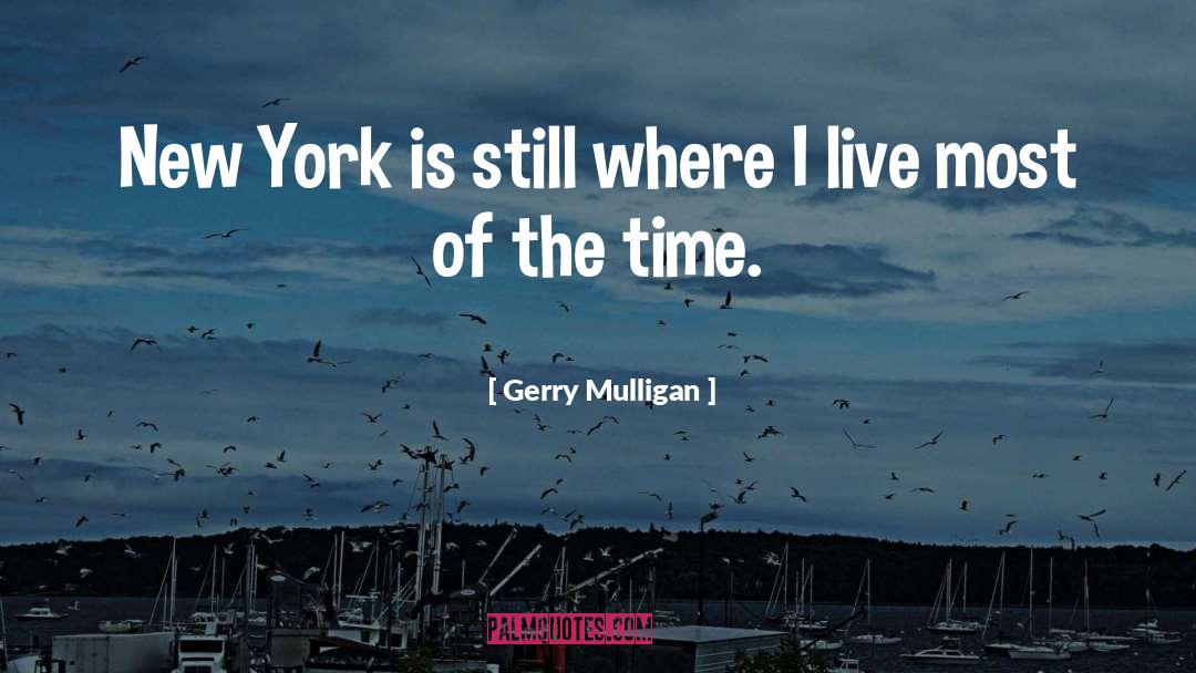 Gerry Mulligan Quotes: New York is still where