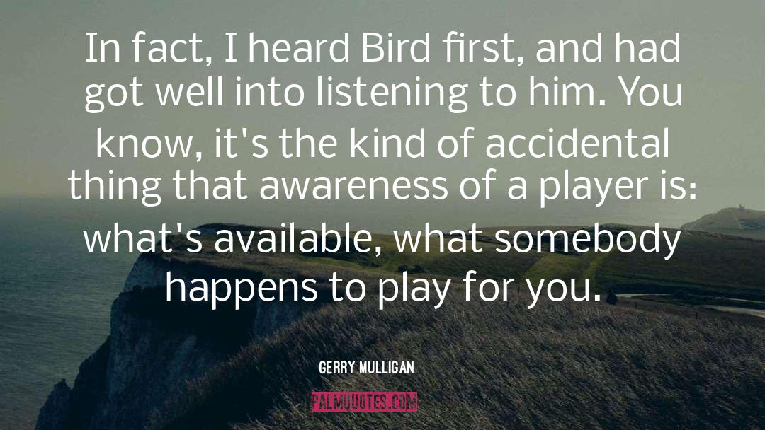 Gerry Mulligan Quotes: In fact, I heard Bird