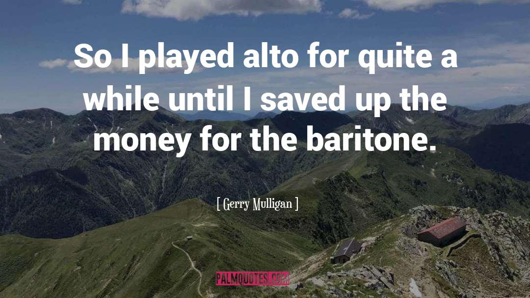 Gerry Mulligan Quotes: So I played alto for