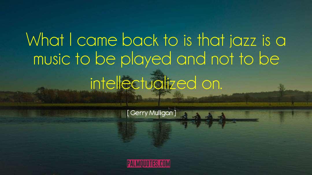 Gerry Mulligan Quotes: What I came back to