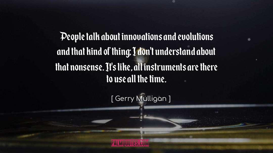Gerry Mulligan Quotes: People talk about innovations and
