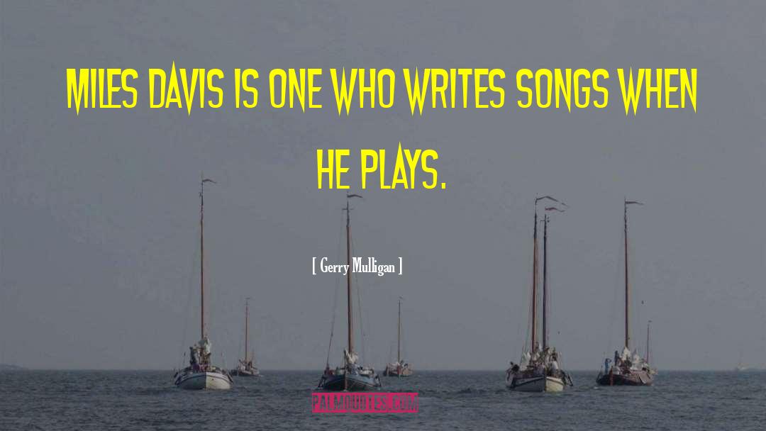 Gerry Mulligan Quotes: Miles Davis is one who