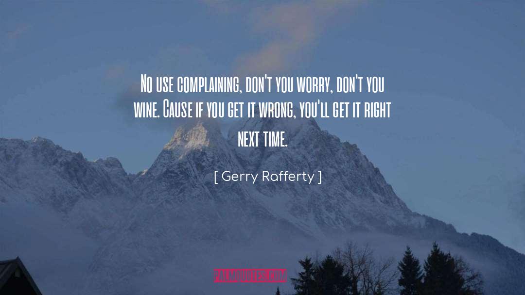 Gerry Rafferty Quotes: No use complaining, don't you