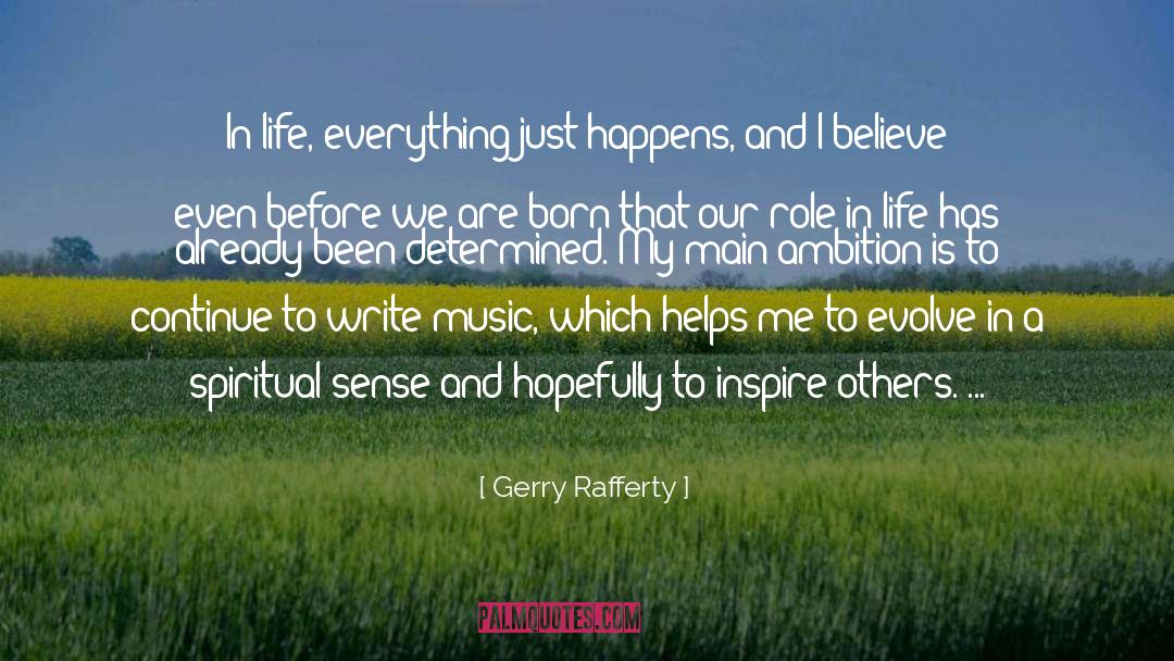 Gerry Rafferty Quotes: In life, everything just happens,