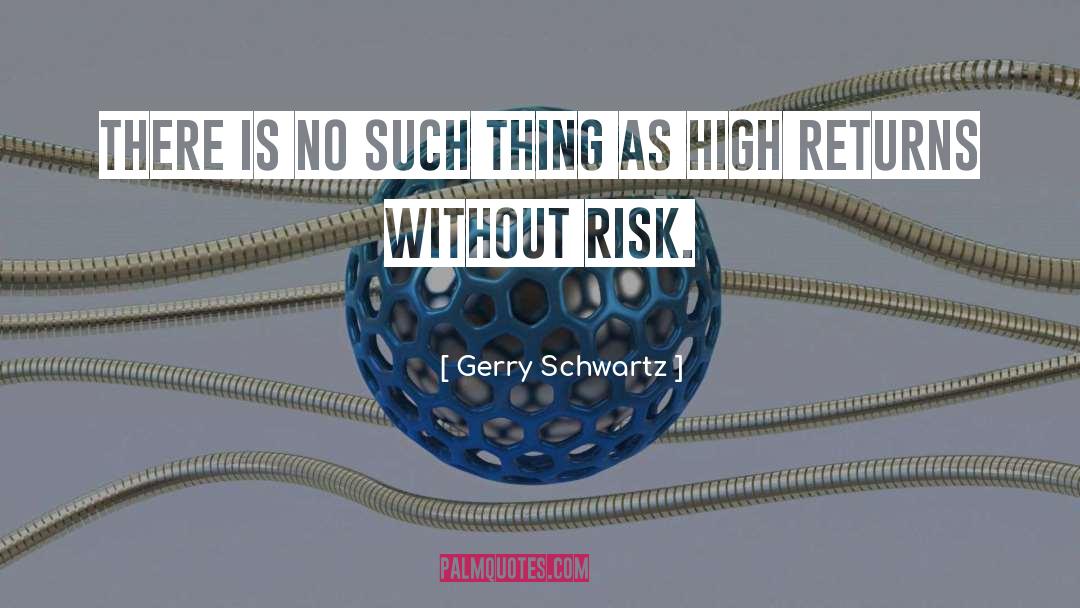 Gerry Schwartz Quotes: There is no such thing