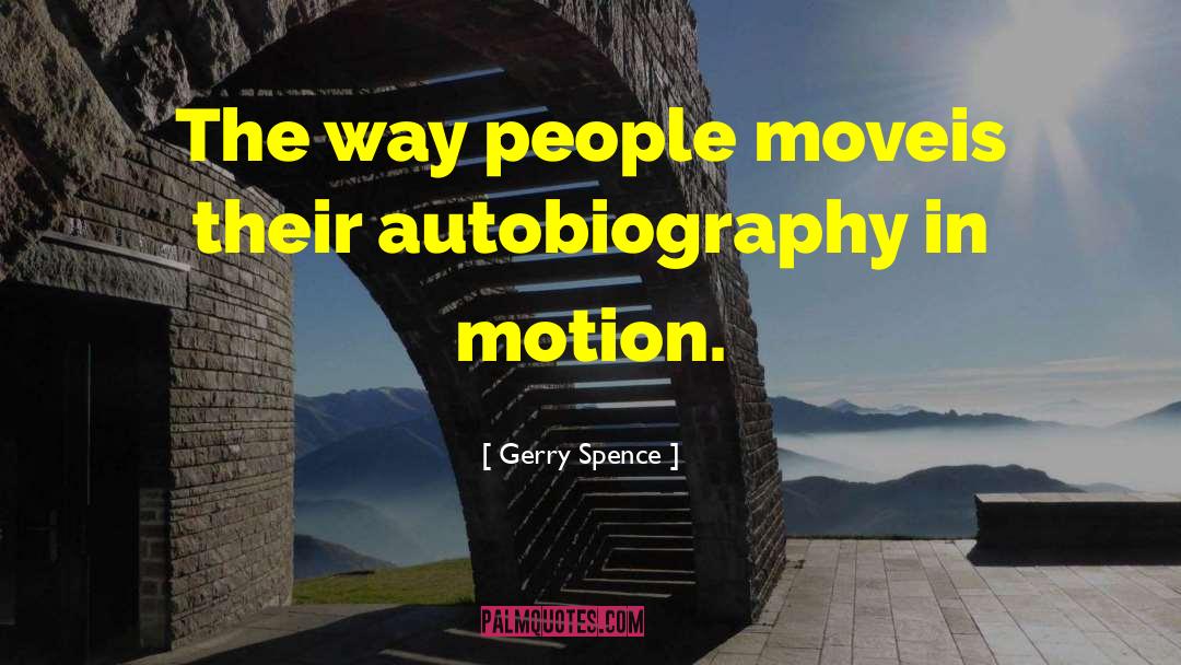 Gerry Spence Quotes: The way people move is their