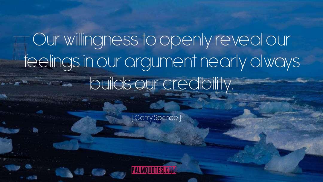 Gerry Spence Quotes: Our willingness to openly reveal
