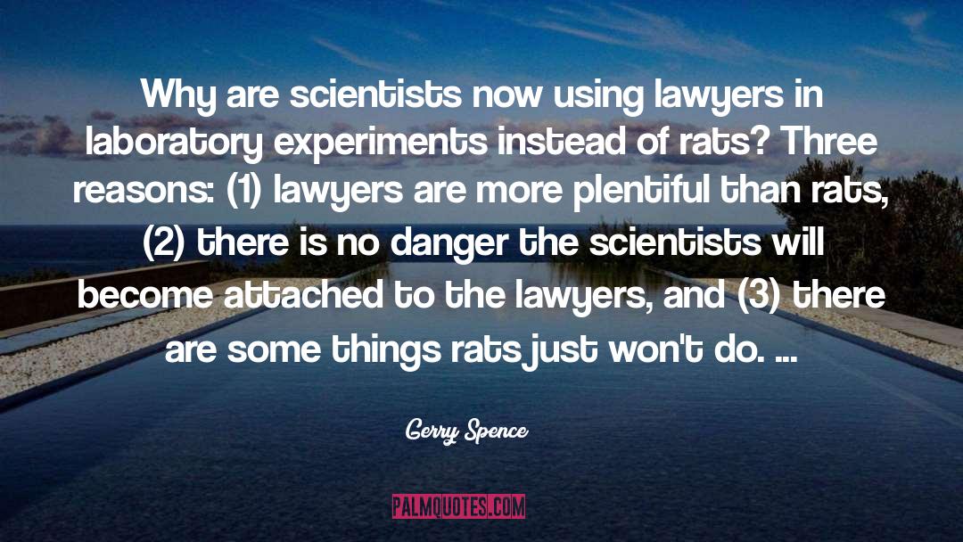 Gerry Spence Quotes: Why are scientists now using