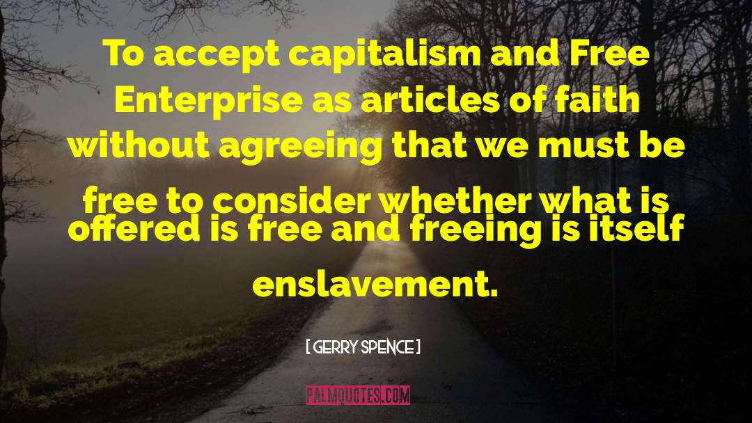 Gerry Spence Quotes: To accept capitalism and Free