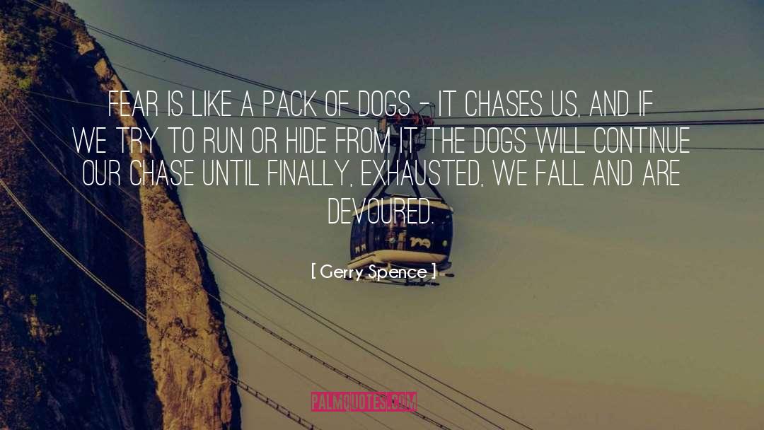 Gerry Spence Quotes: Fear is like a pack