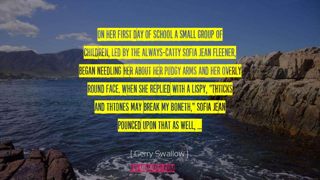 Gerry Swallow Quotes: On her first day of