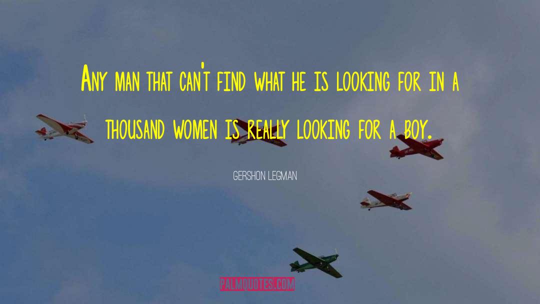 Gershon Legman Quotes: Any man that can't find