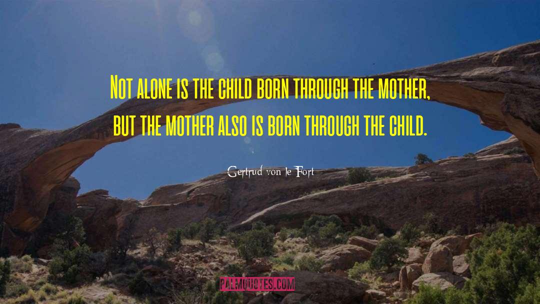 Gertrud Von Le Fort Quotes: Not alone is the child