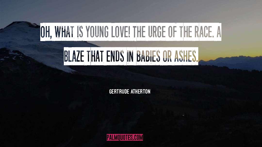 Gertrude Atherton Quotes: Oh, what is young love!
