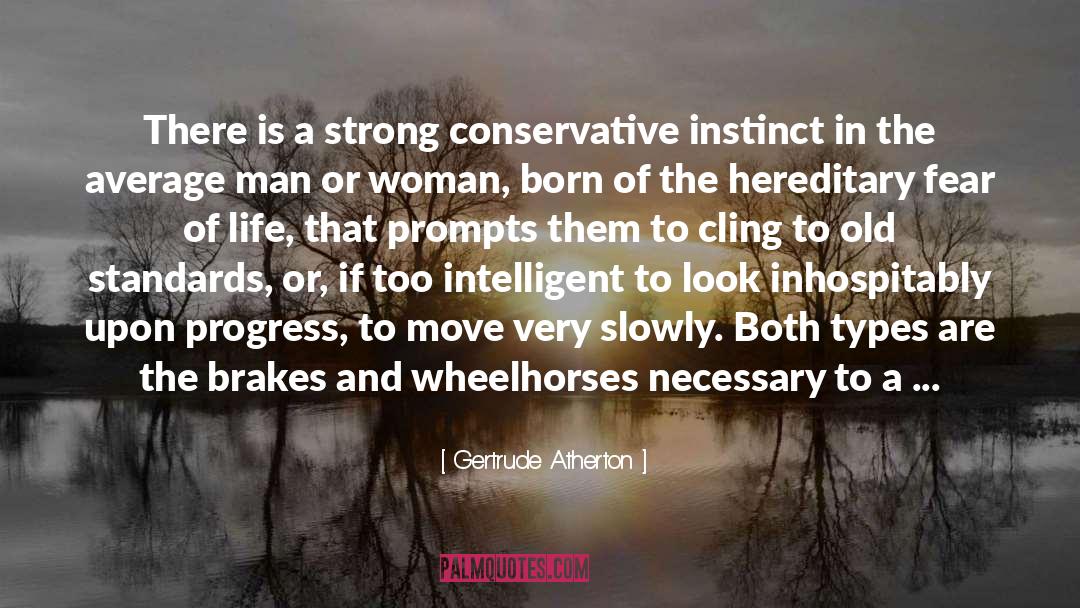 Gertrude Atherton Quotes: There is a strong conservative