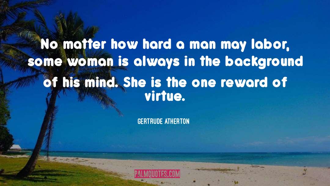Gertrude Atherton Quotes: No matter how hard a