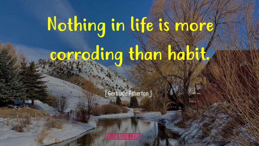 Gertrude Atherton Quotes: Nothing in life is more