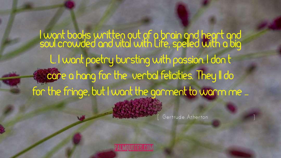 Gertrude Atherton Quotes: I want books written out