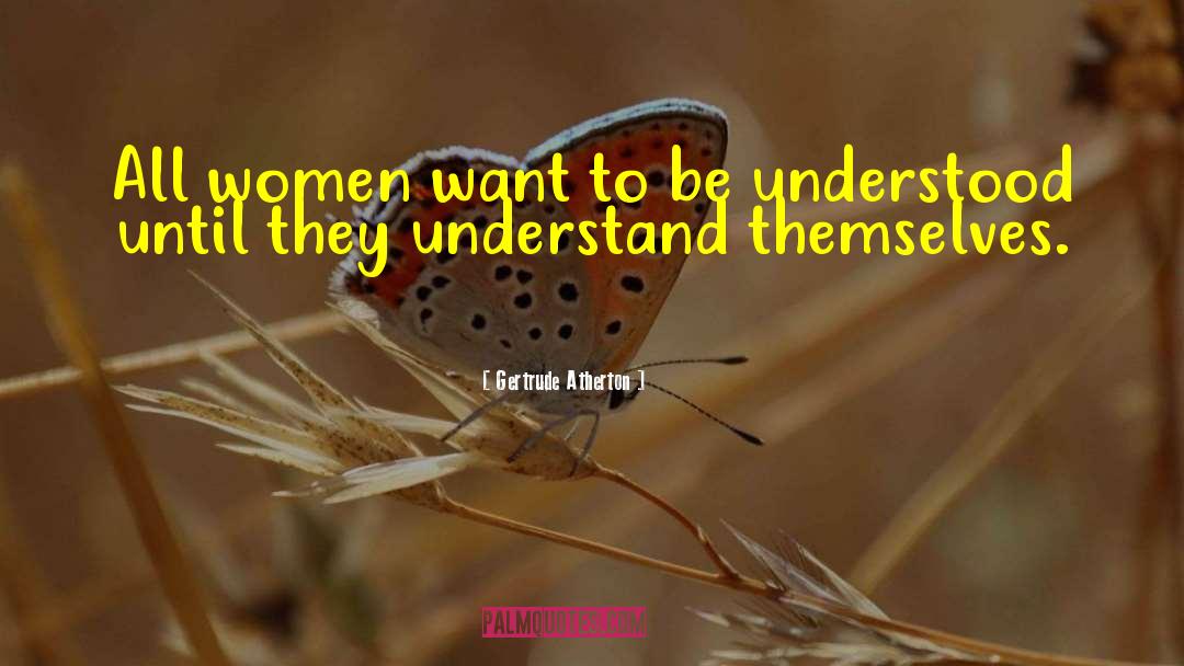 Gertrude Atherton Quotes: All women want to be