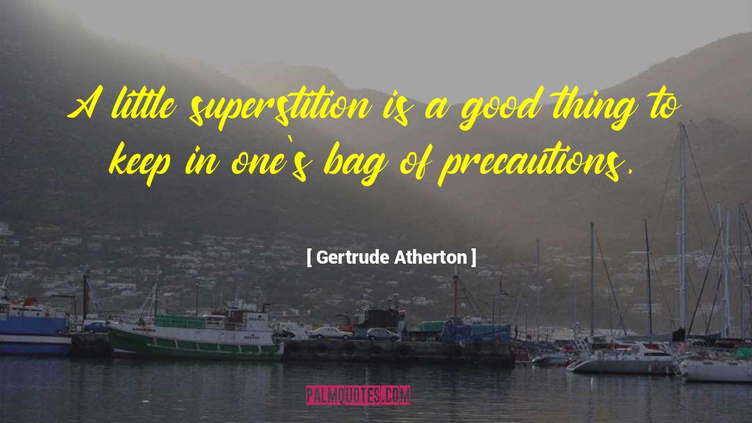 Gertrude Atherton Quotes: A little superstition is a
