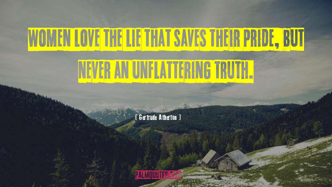 Gertrude Atherton Quotes: Women love the lie that