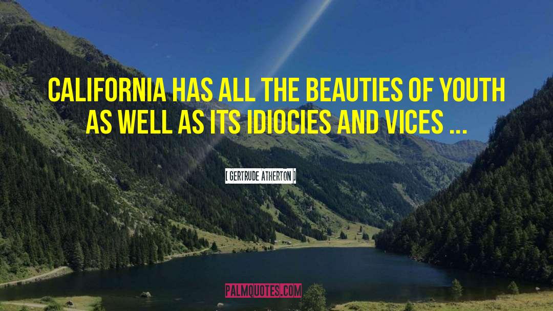 Gertrude Atherton Quotes: California has all the beauties