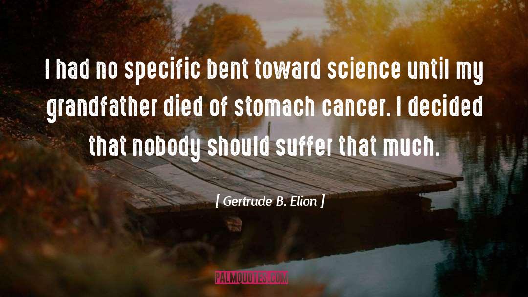 Gertrude B. Elion Quotes: I had no specific bent