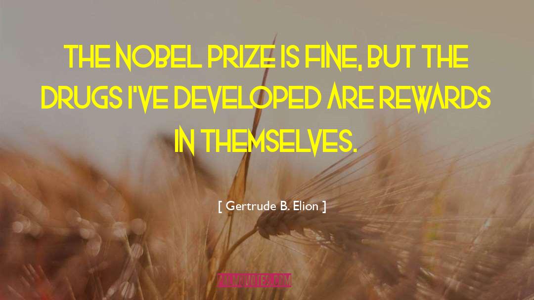 Gertrude B. Elion Quotes: The Nobel Prize is fine,