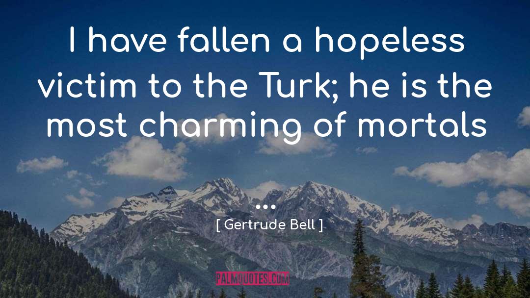 Gertrude Bell Quotes: I have fallen a hopeless