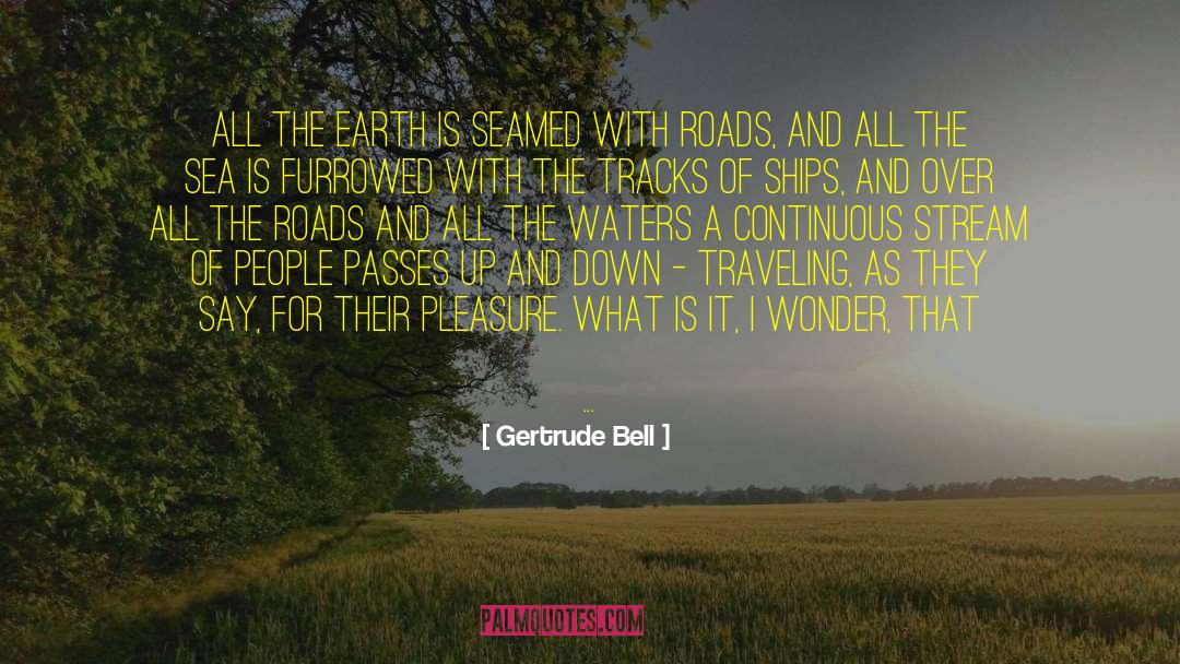 Gertrude Bell Quotes: All the earth is seamed