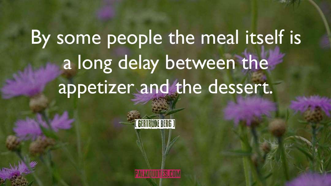 Gertrude Berg Quotes: By some people the meal