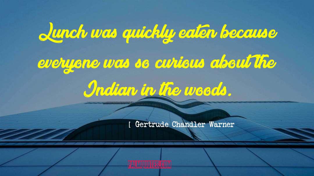 Gertrude Chandler Warner Quotes: Lunch was quickly eaten because