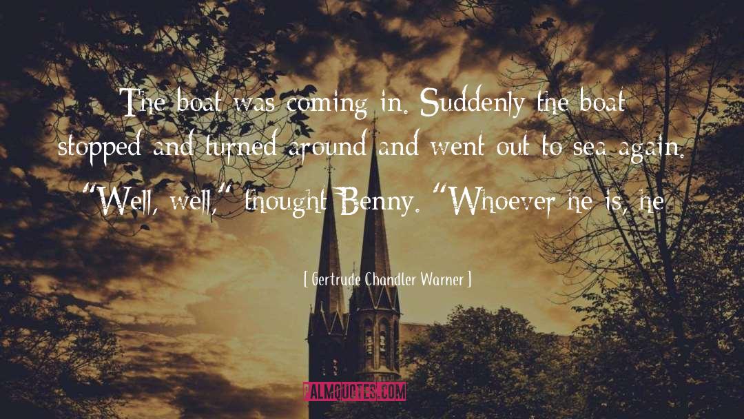 Gertrude Chandler Warner Quotes: The boat was coming in.