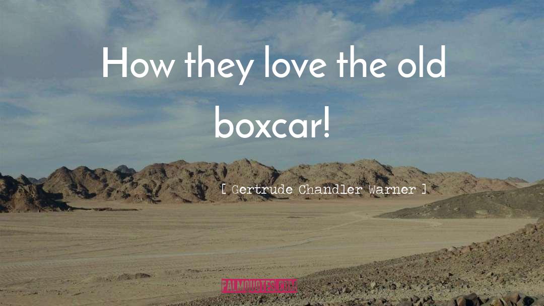 Gertrude Chandler Warner Quotes: How they love the old