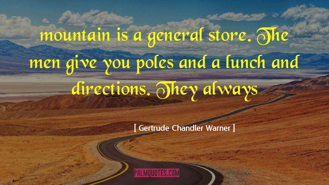 Gertrude Chandler Warner Quotes: mountain is a general store.