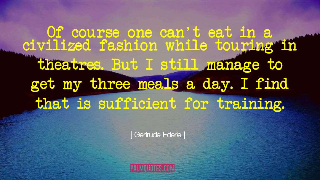 Gertrude Ederle Quotes: Of course one can't eat