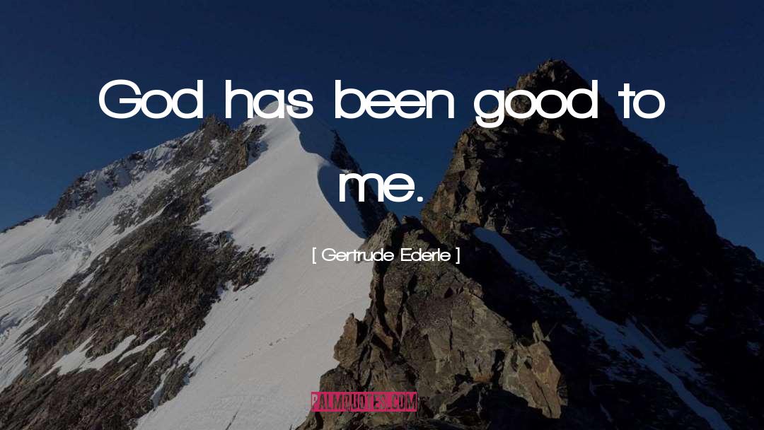 Gertrude Ederle Quotes: God has been good to