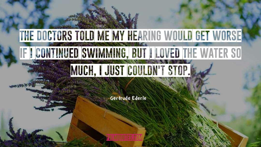 Gertrude Ederle Quotes: The doctors told me my