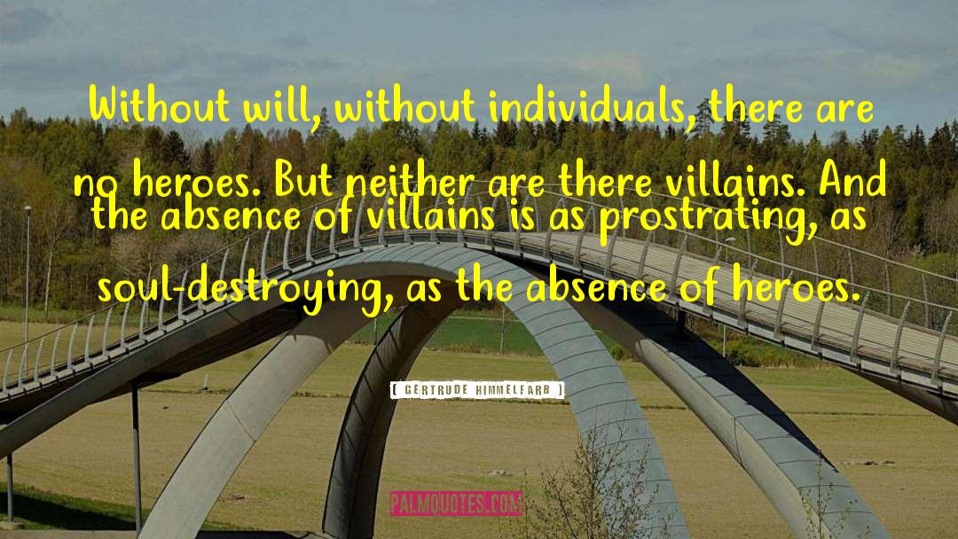 Gertrude Himmelfarb Quotes: Without will, without individuals, there