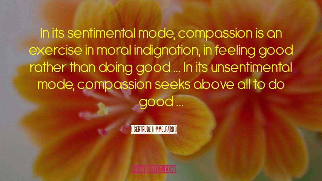 Gertrude Himmelfarb Quotes: In its sentimental mode, compassion