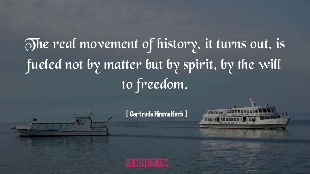 Gertrude Himmelfarb Quotes: The real movement of history,