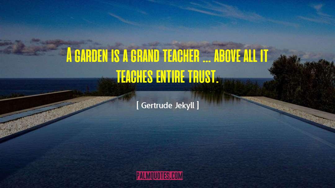 Gertrude Jekyll Quotes: A garden is a grand