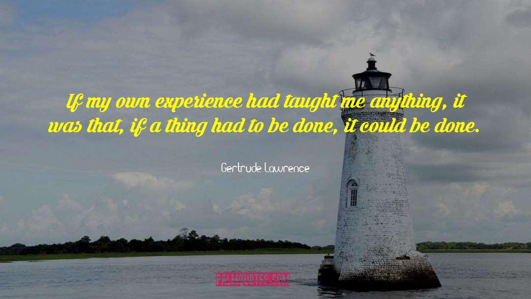 Gertrude Lawrence Quotes: If my own experience had