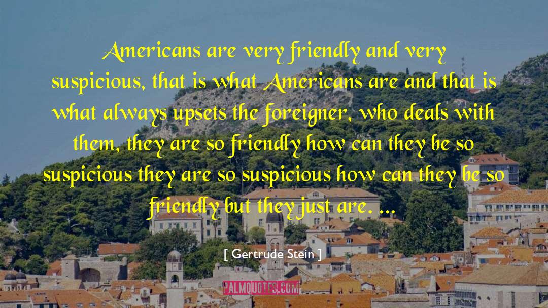 Gertrude Stein Quotes: Americans are very friendly and
