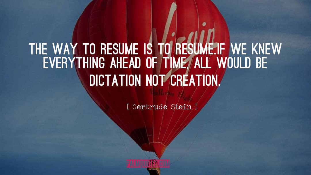 Gertrude Stein Quotes: The way to resume is