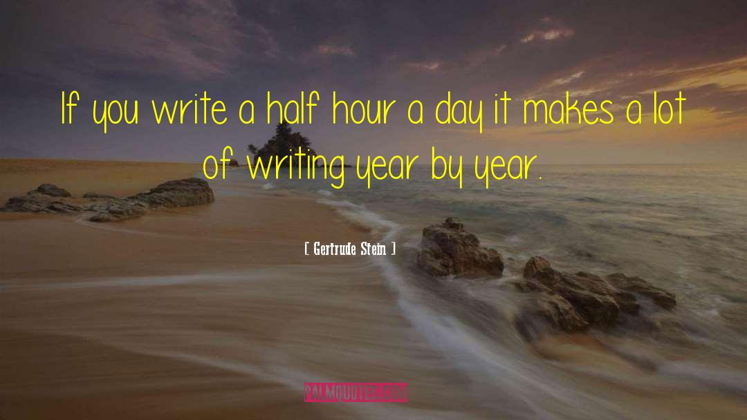 Gertrude Stein Quotes: If you write a half